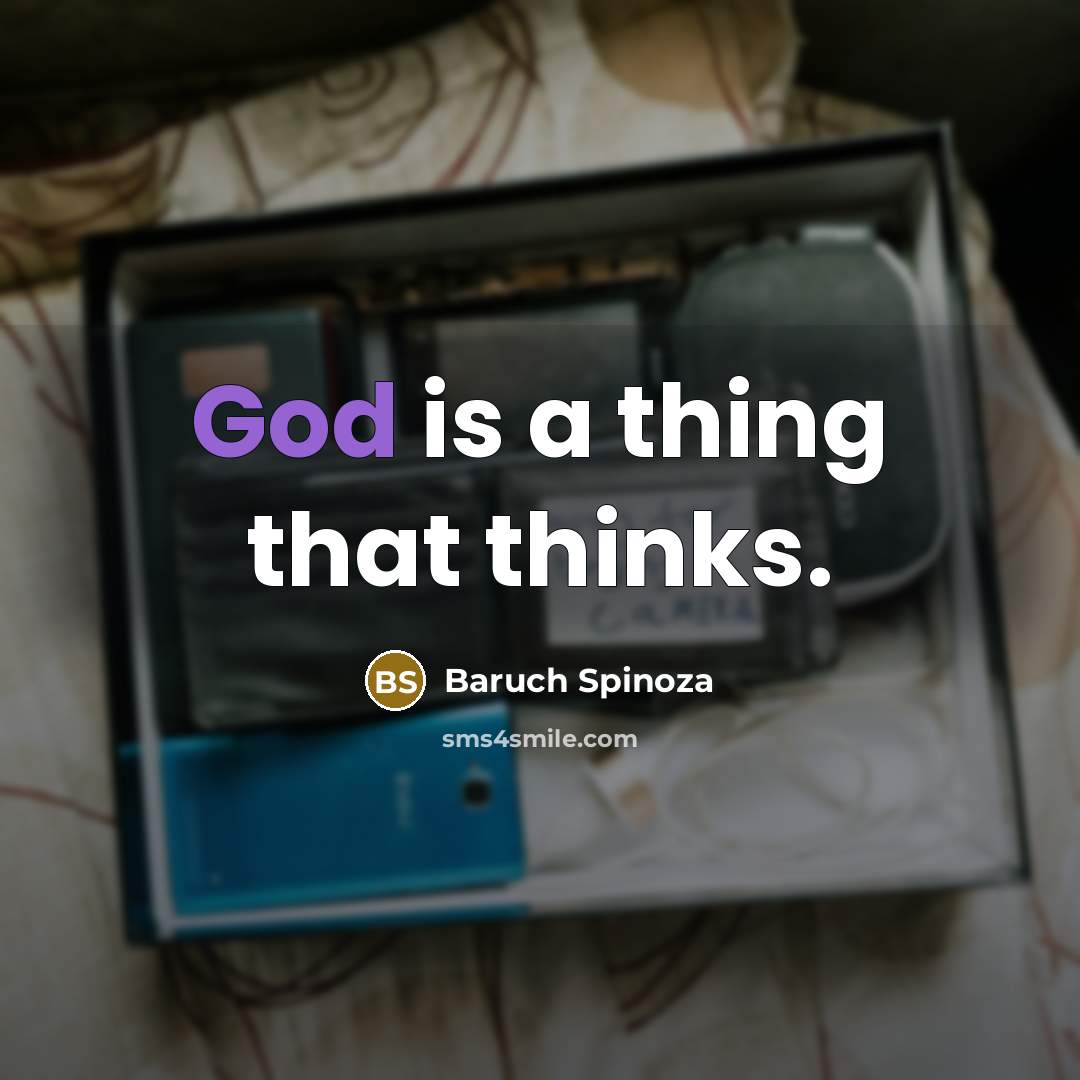 “God is a thing that thinks.” quote by Baruch Spinoza