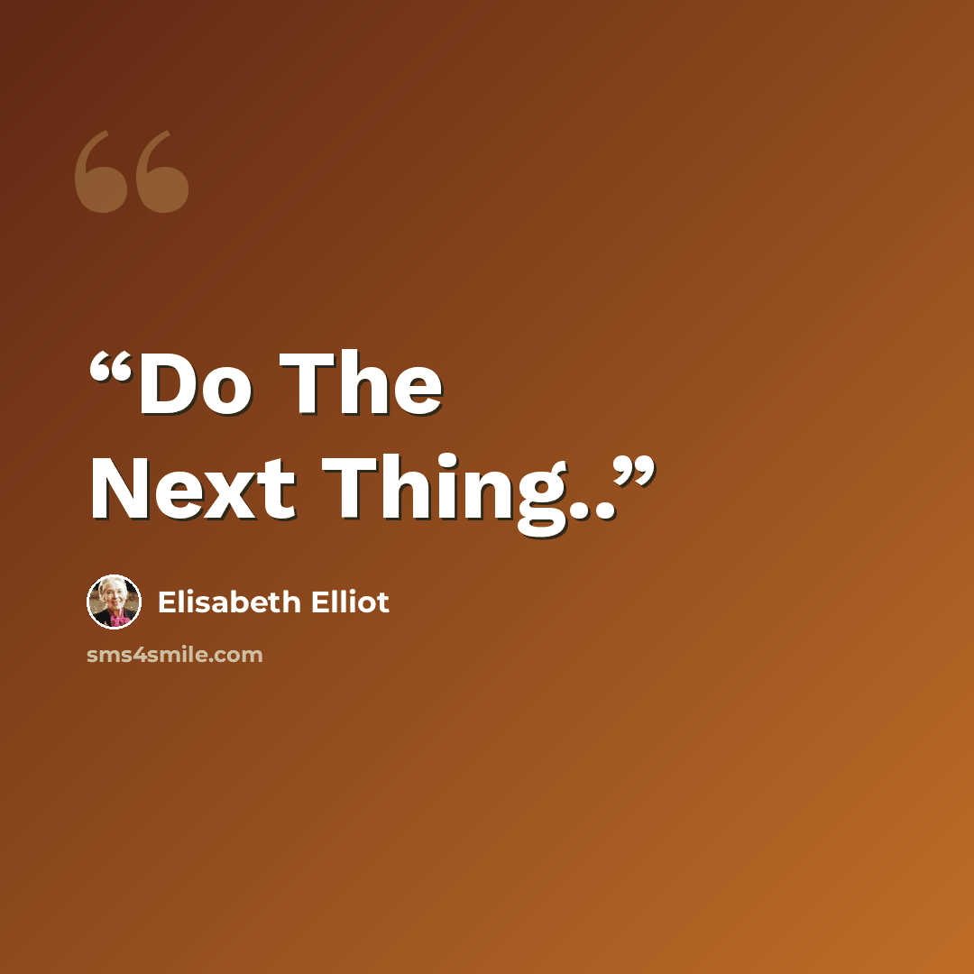 “Do The Next Thing..” quote by Elisabeth Elliot