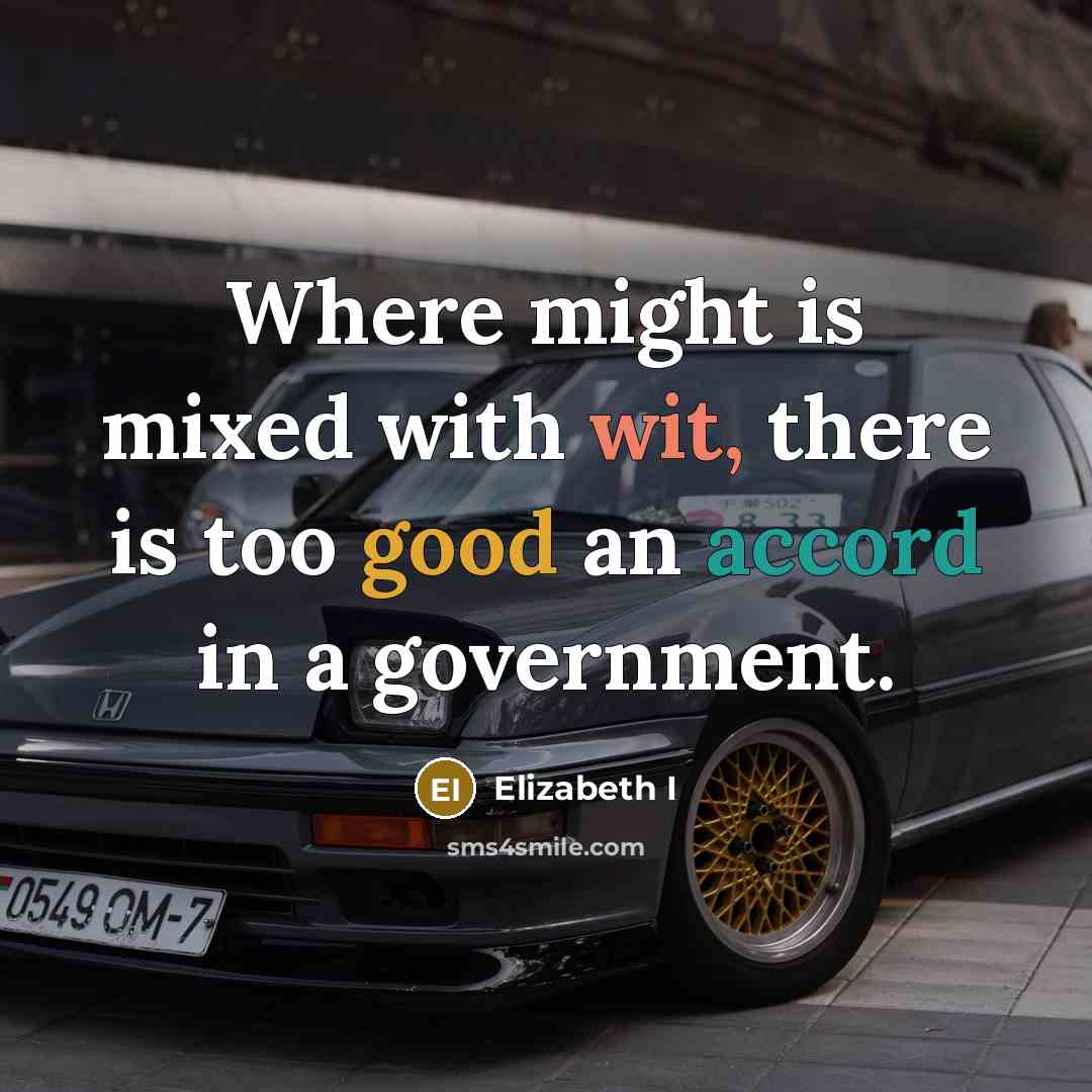“Where might is mixed with wit, there is too good an accord in a government.” quote by Elizabeth I