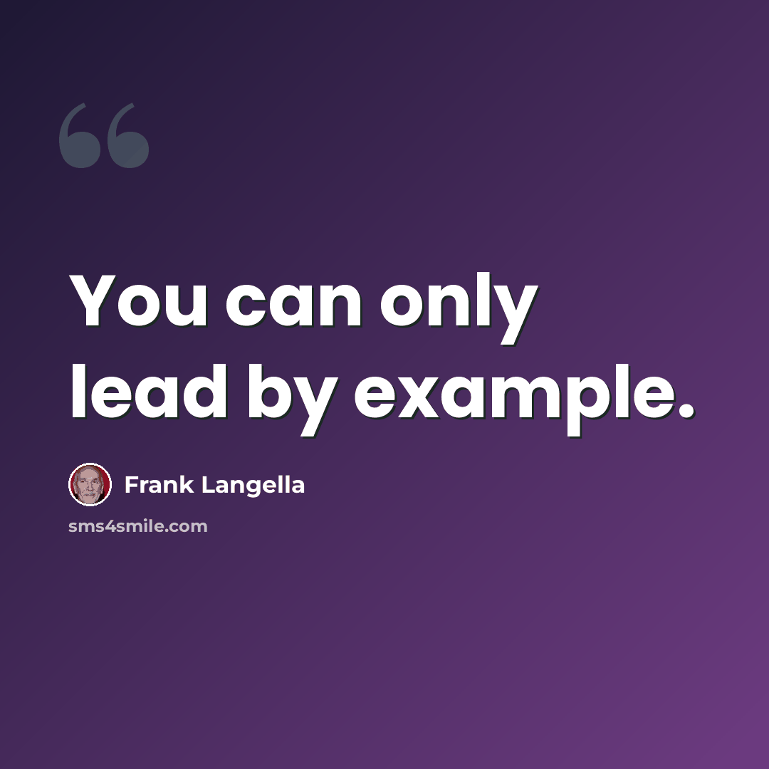 “You can only lead by example.” quote by Frank Langella