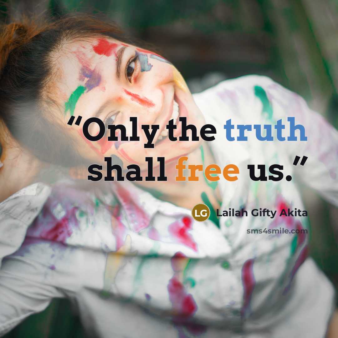“Only the truth shall free us.” quote by Lailah Gifty Akita
