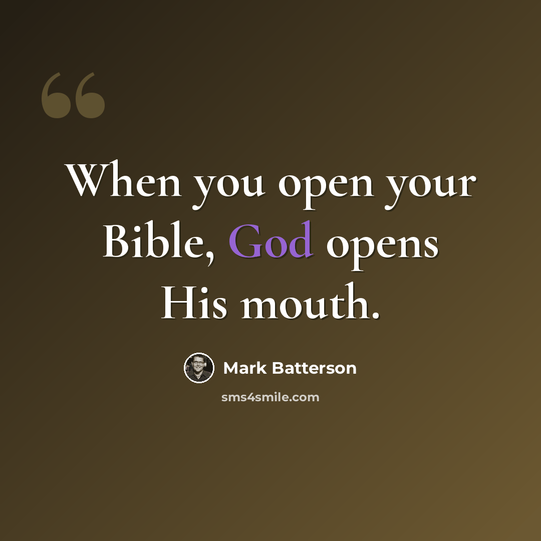 “When you open your Bible, God opens His mouth.” quote by Mark Batterson