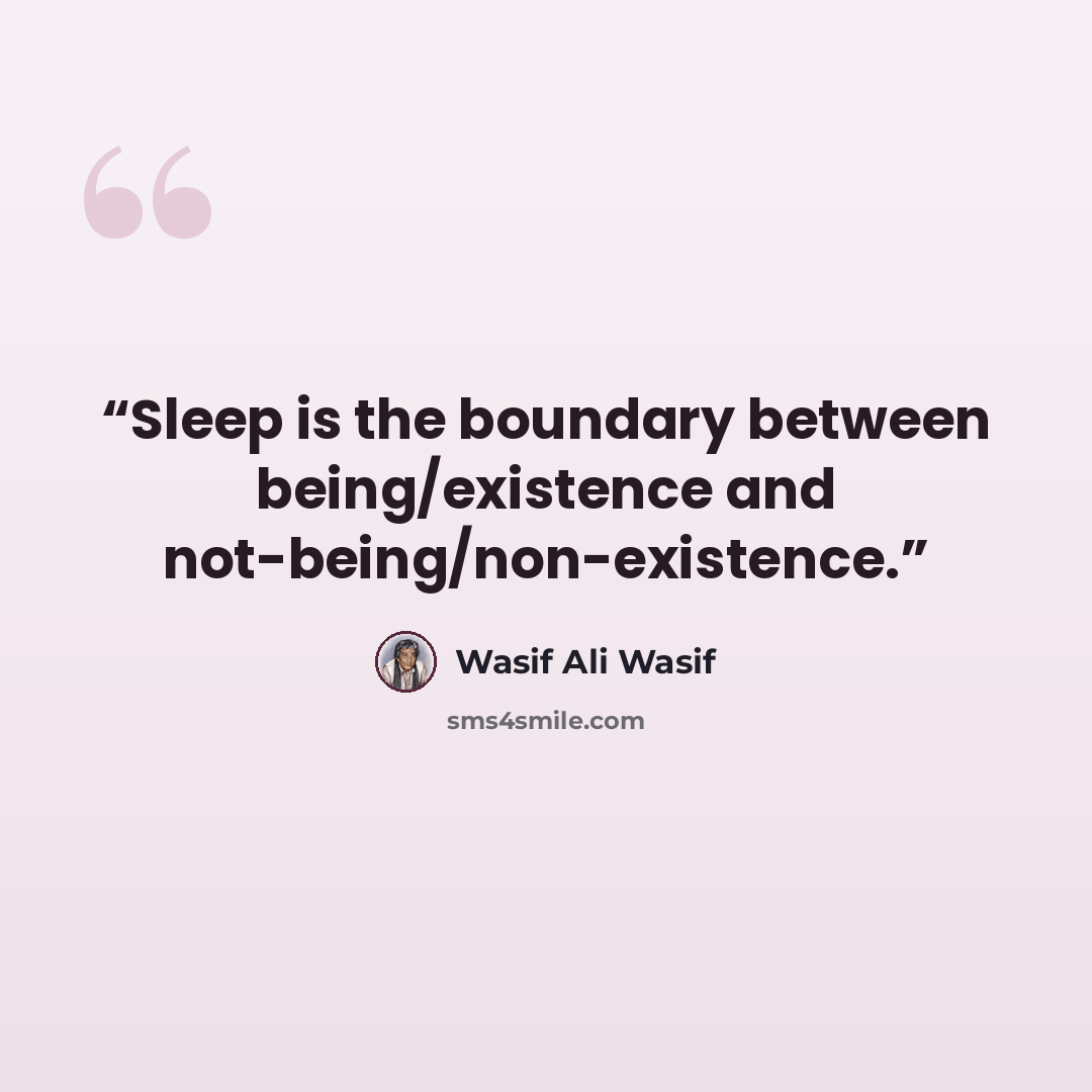 “Sleep is the boundary between being/existence and not-being/non-existence.” quote by Wasif Ali Wasif