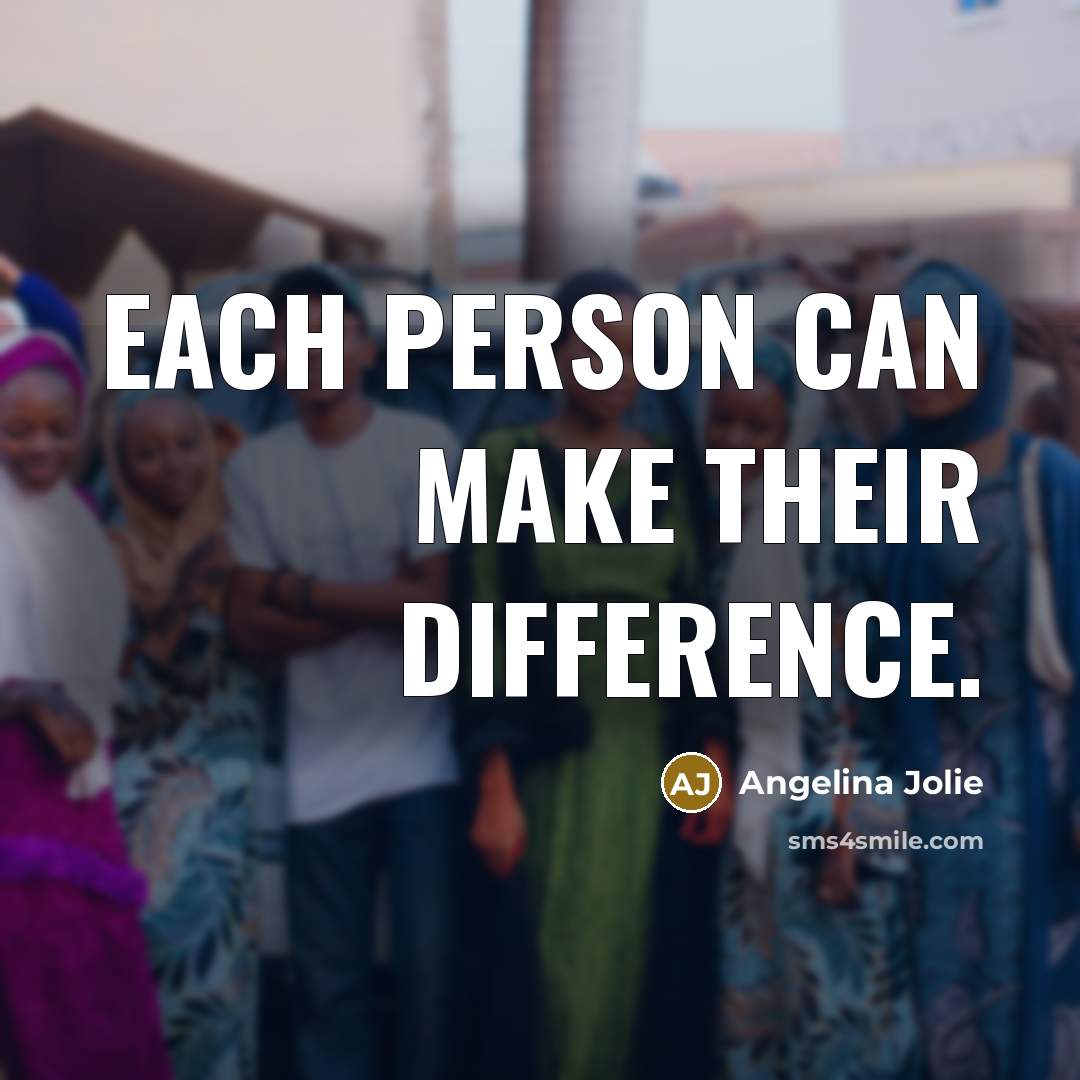 “Each person can make their difference.” quote by Angelina Jolie