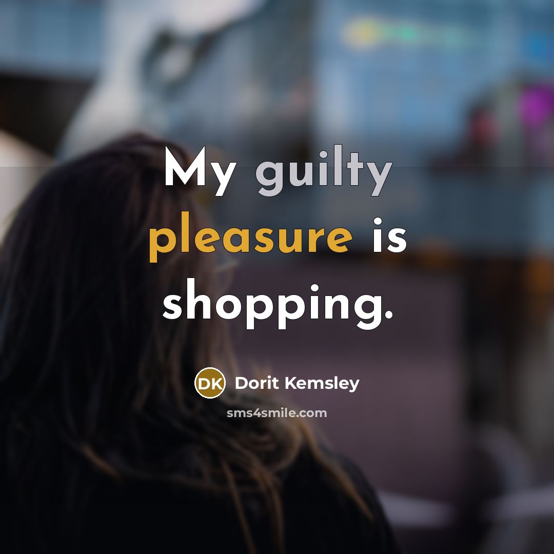 “My guilty pleasure is shopping.” quote by Dorit Kemsley