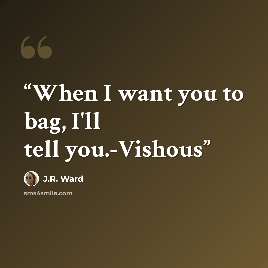 “When I want you to bag, I'll tell you.-Vishous” quote by J.R. Ward