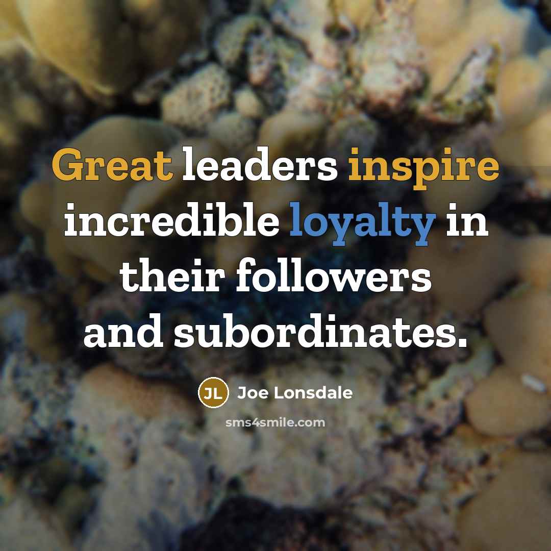 “Great leaders inspire incredible loyalty in their followers and subordinates.” quote by Joe Lonsdale