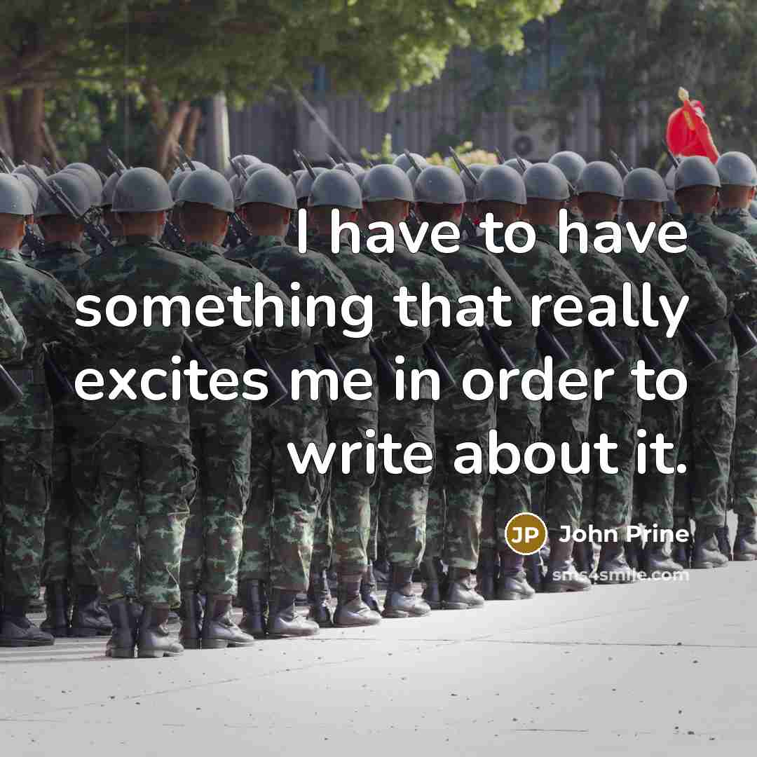 “I have to have something that really excites me in order to write about it.” quote by John Prine