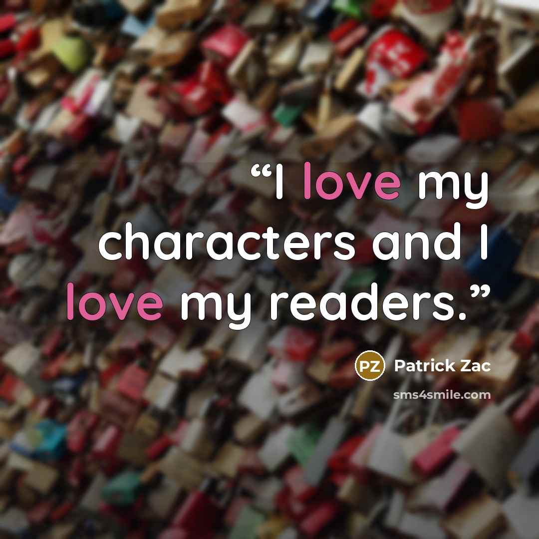 “I love my characters and I love my readers.” quote by Patrick Zac