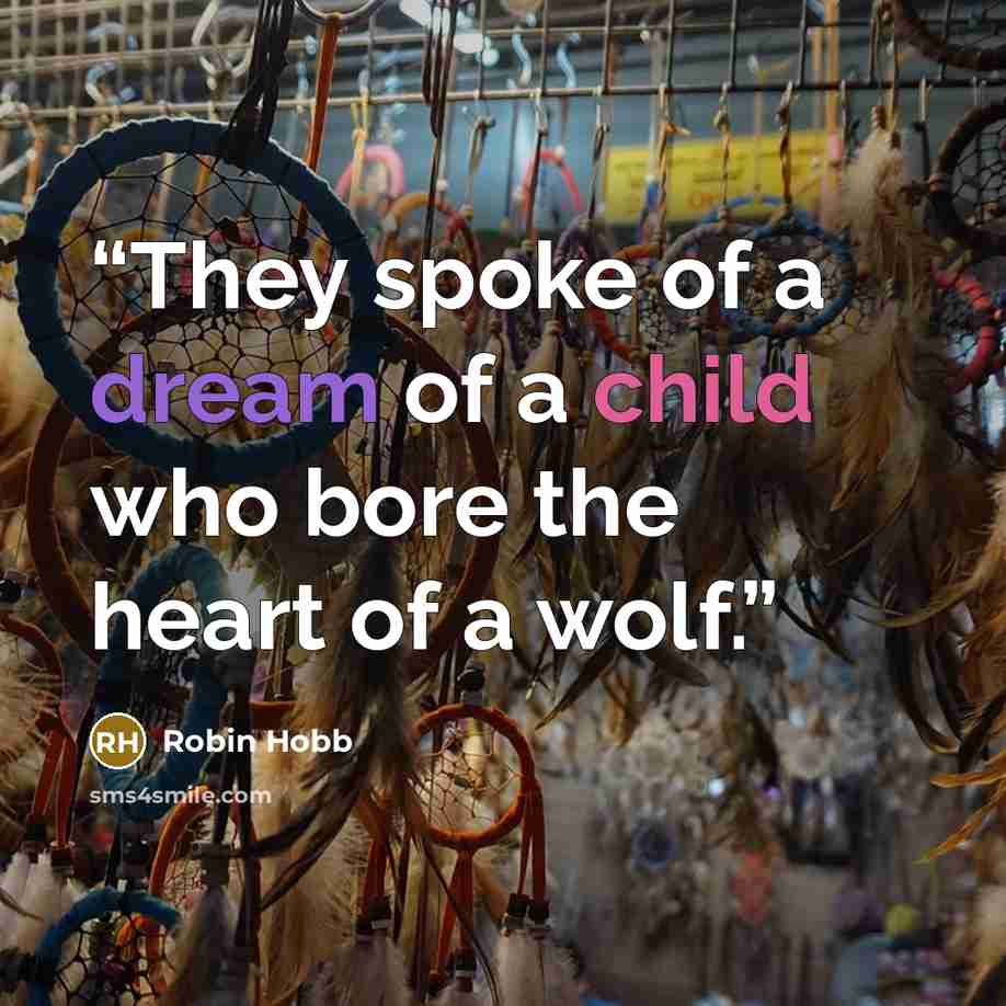 “They spoke of a dream of a child who bore the heart of a wolf.” quote by Robin Hobb