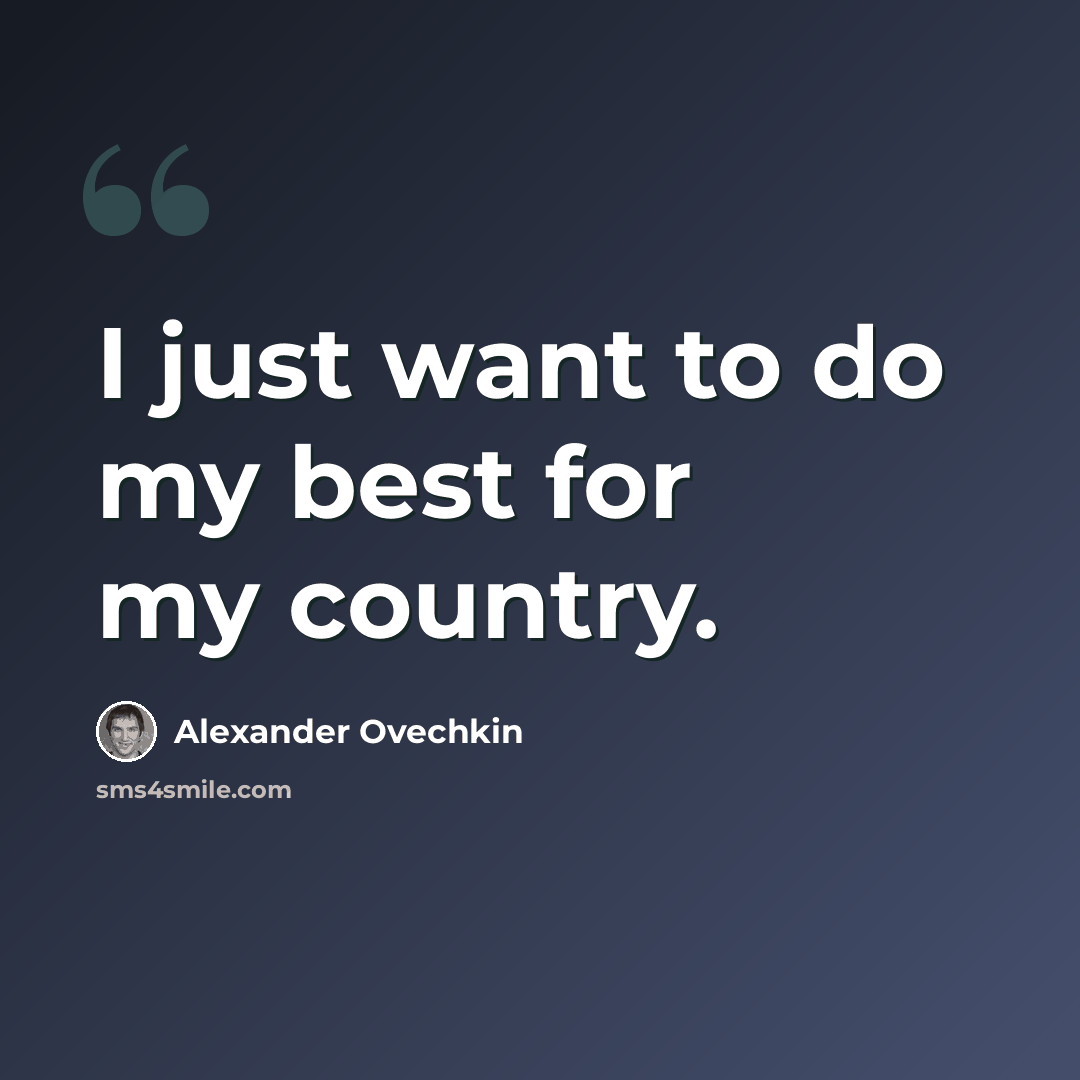 “I just want to do my best for my country.” quote by Alexander Ovechkin