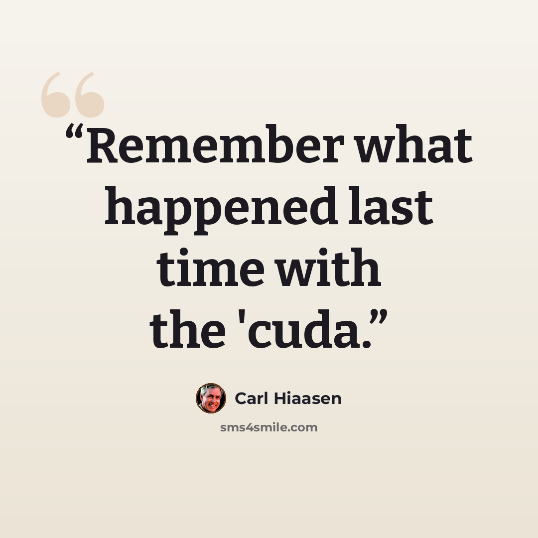 “Remember what happened last time with the 'cuda.” quote by Carl Hiaasen