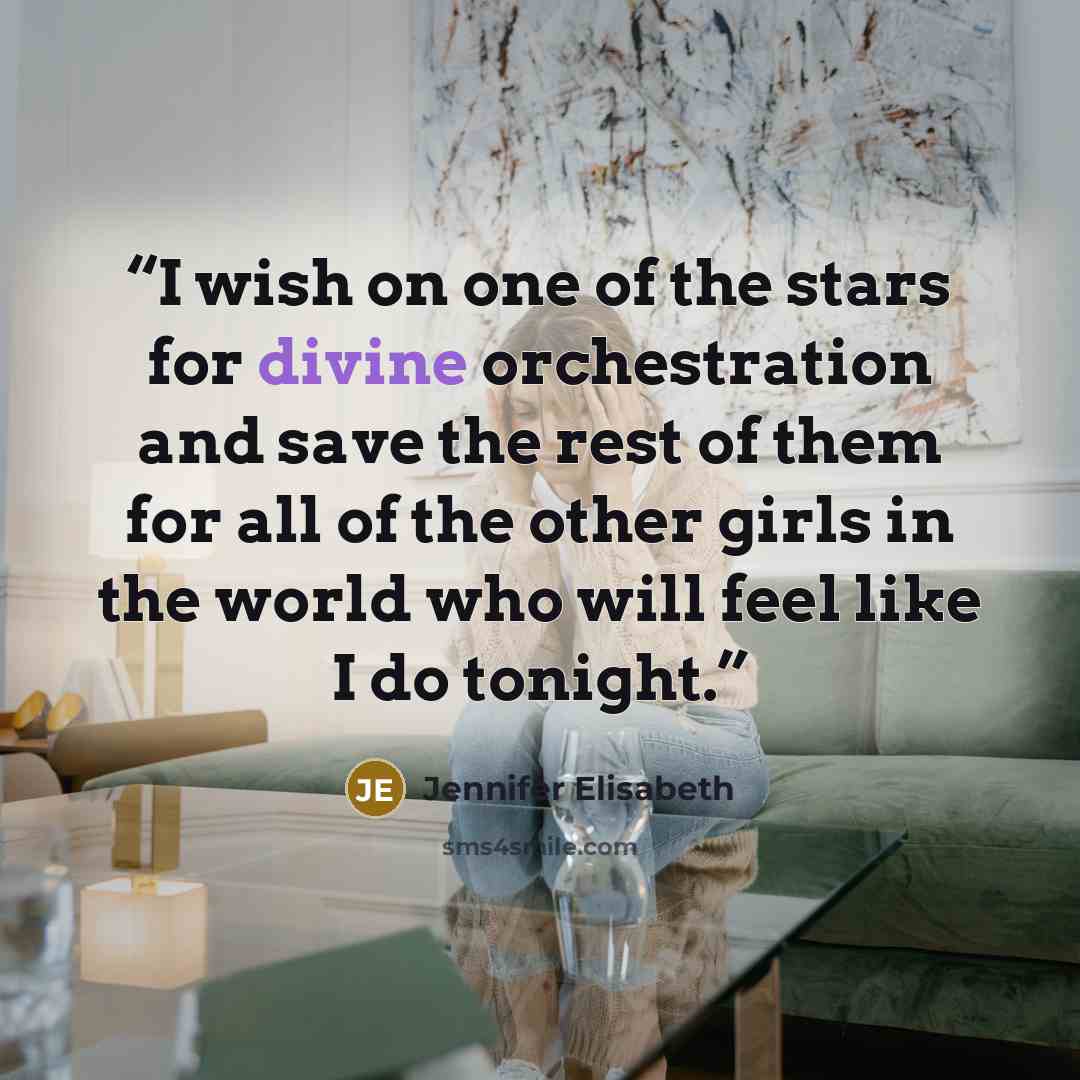 “I wish on one of the stars for divine orchestration and save the rest of them for all of the other girls in the world who will feel like I do tonight.” quote by Jennifer Elisabeth
