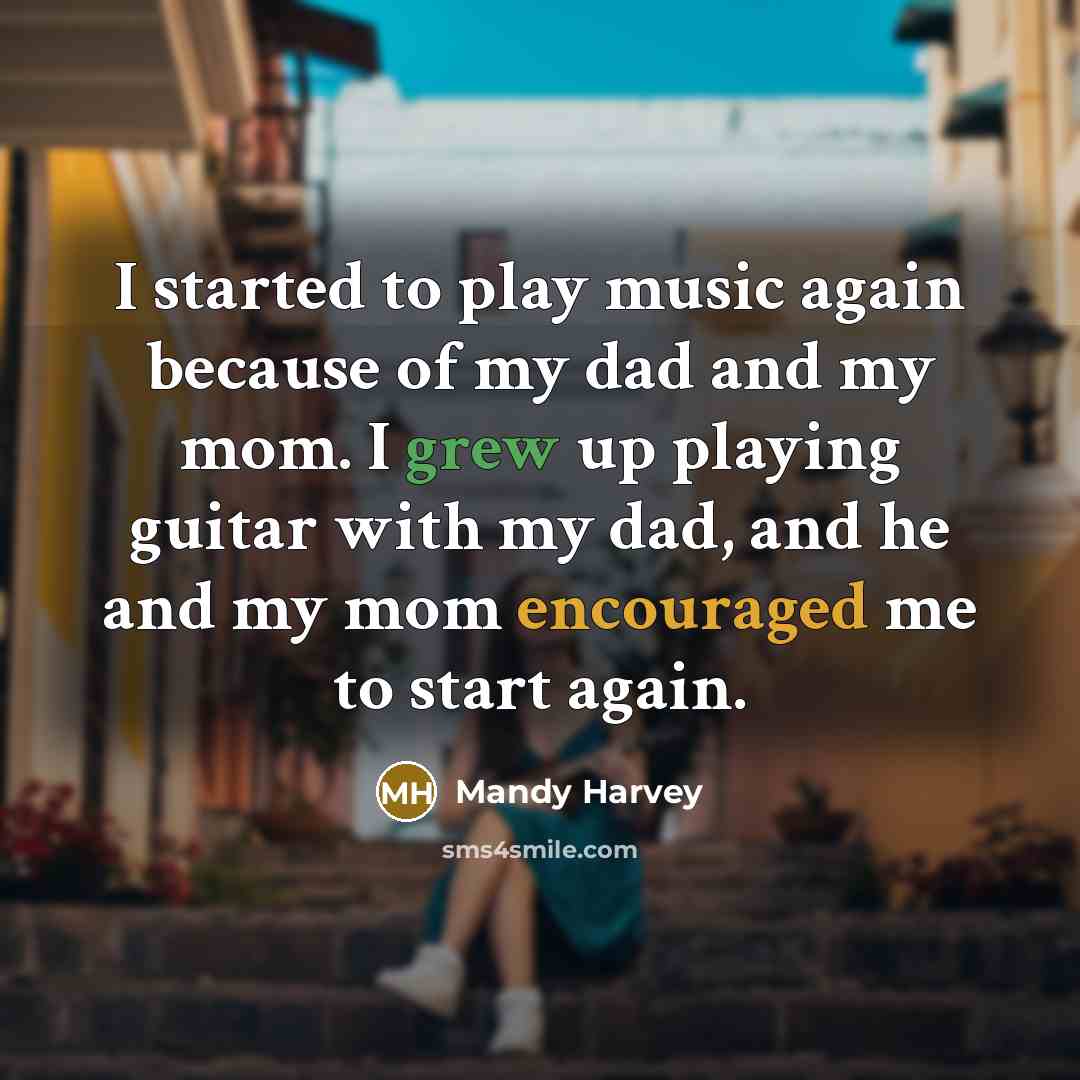 “I started to play music again because of my dad and my mom. I grew up playing guitar with my dad, and he and my mom encouraged me to start again.” quote by Mandy Harvey