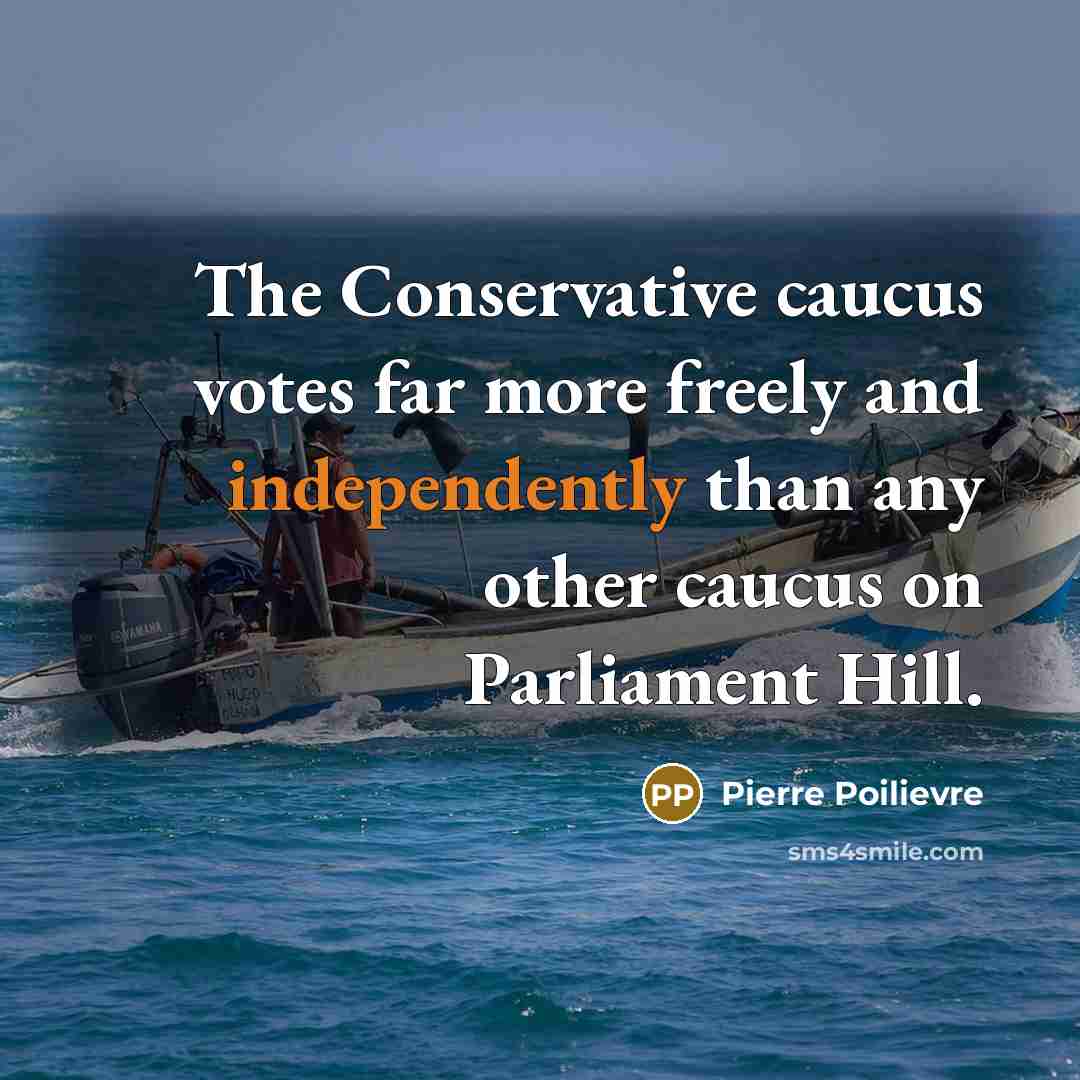 “The Conservative caucus votes far more freely and independently than any other caucus on Parliament Hill.” quote by Pierre Poilievre
