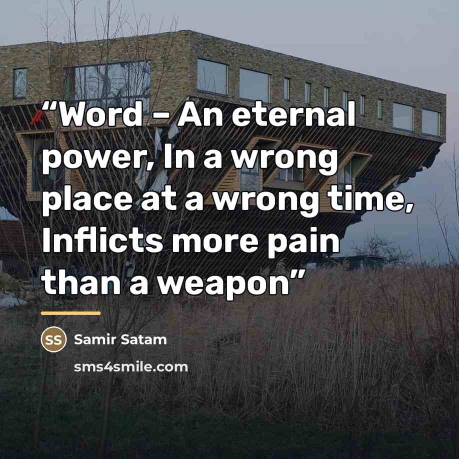 “Word – An eternal power, In a wrong place at a wrong time, Inflicts more pain than a weapon” quote by Samir Satam