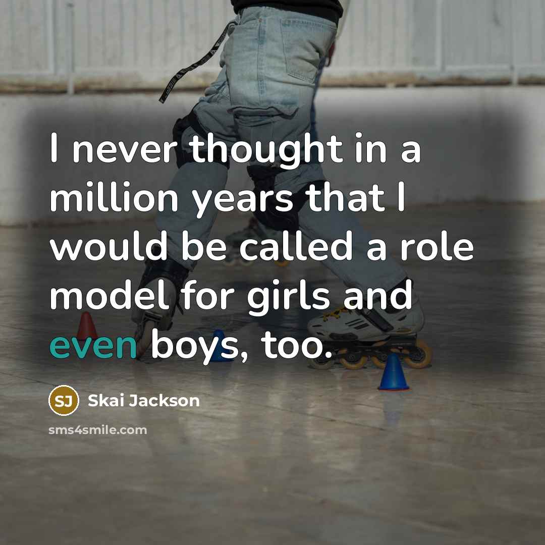 “I never thought in a million years that I would be called a role model for girls and even boys, too.” quote by Skai Jackson