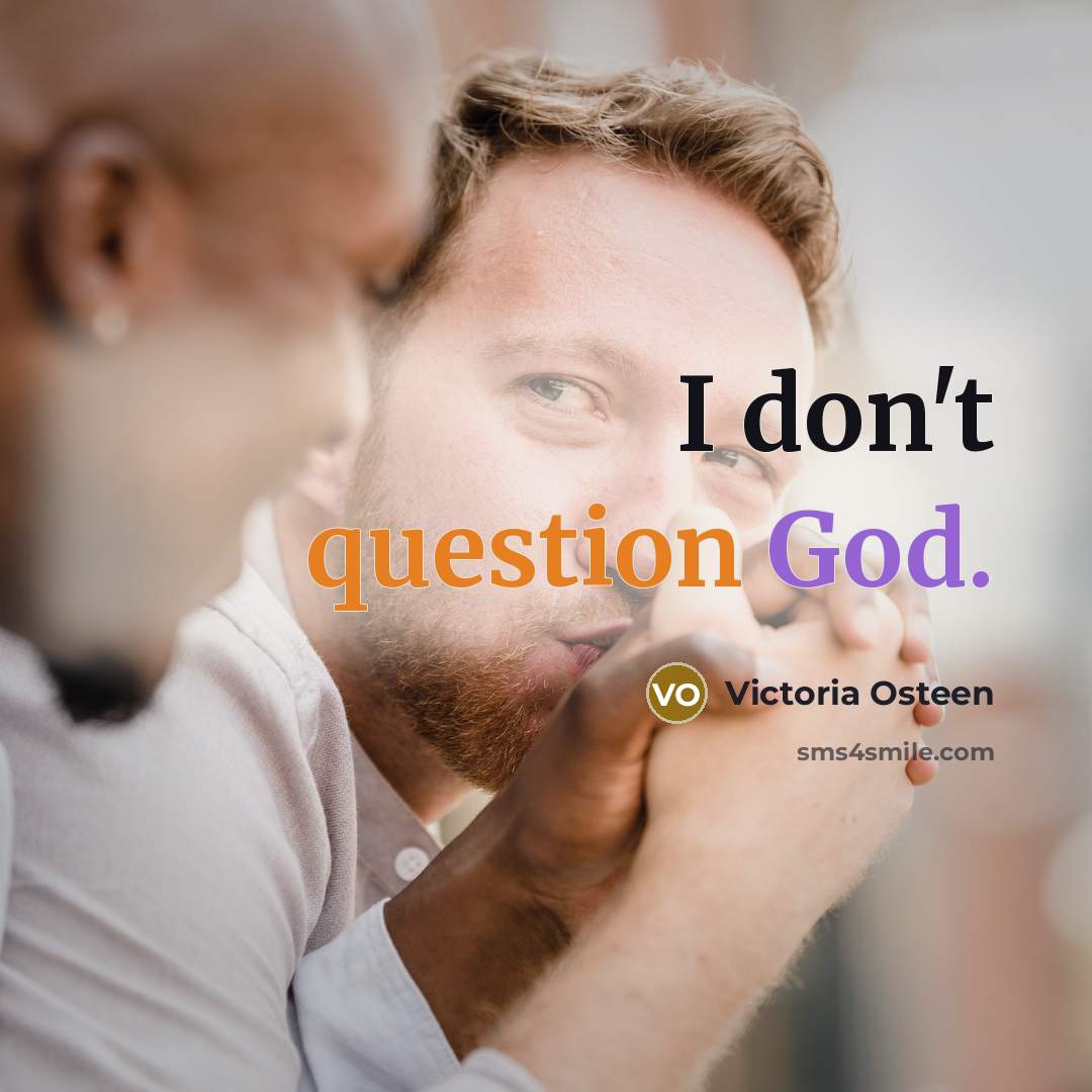 “I don't question God.” quote by Victoria Osteen