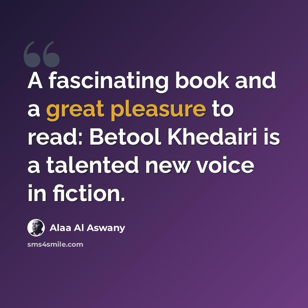 “A fascinating book and a great pleasure to read: Betool Khedairi is a talented new voice in fiction.” quote by Alaa Al Aswany
