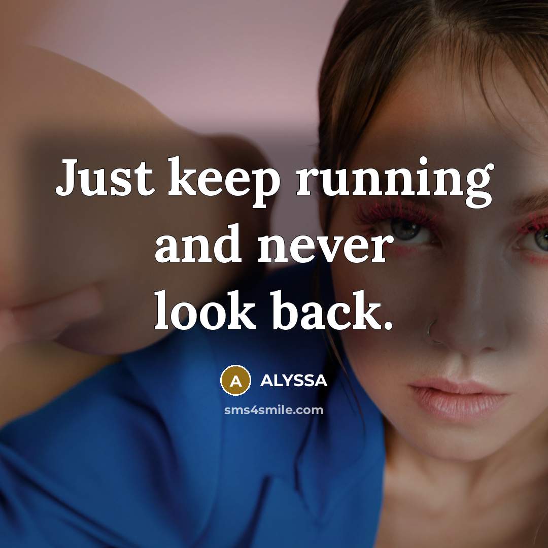 “Just keep running and never look back.” quote by ALYSSA