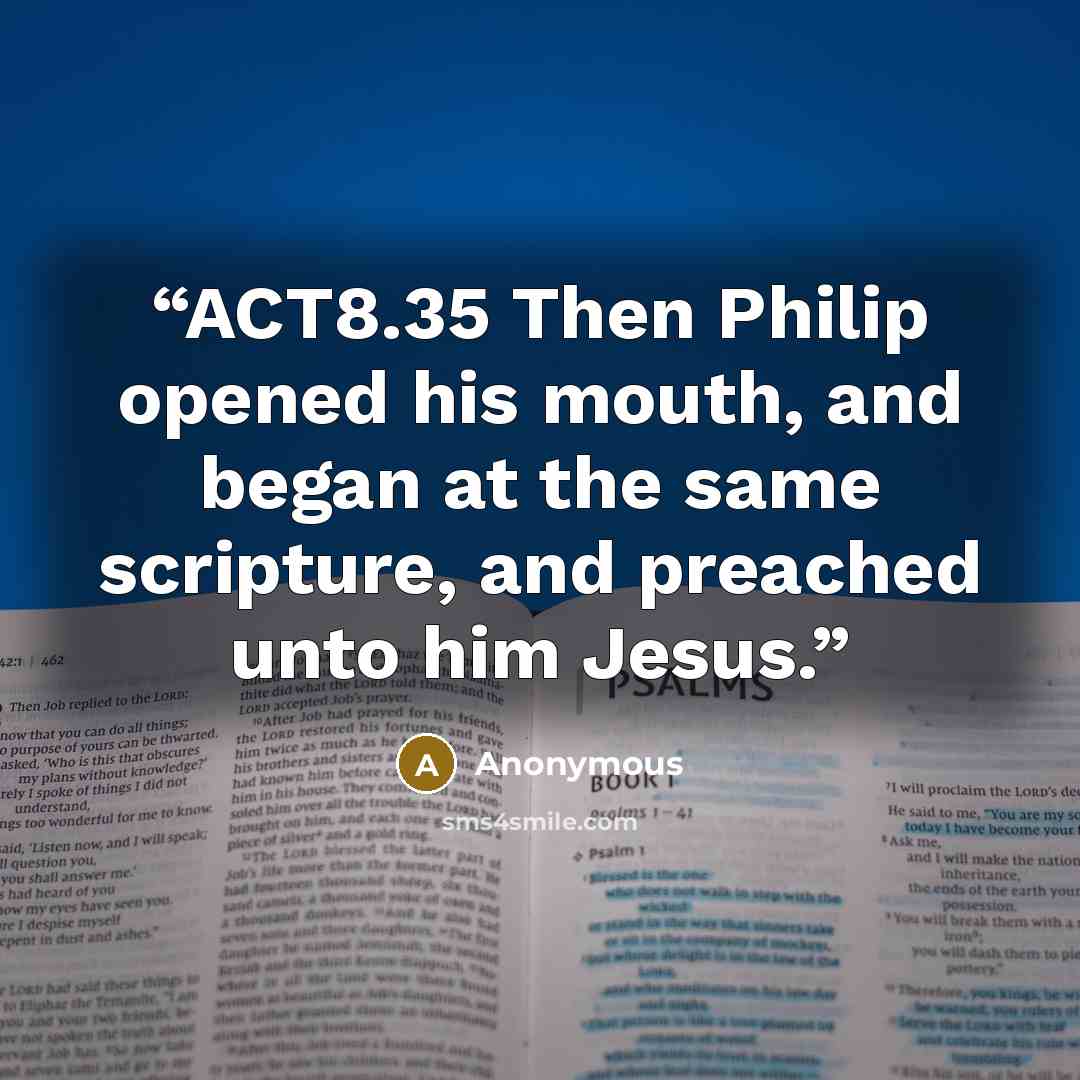 “ACT8.35 Then Philip opened his mouth, and began at the same scripture, and preached unto him Jesus.” quote by Anonymous