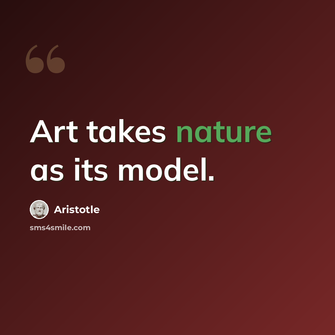“Art takes nature as its model.” quote by Aristotle
