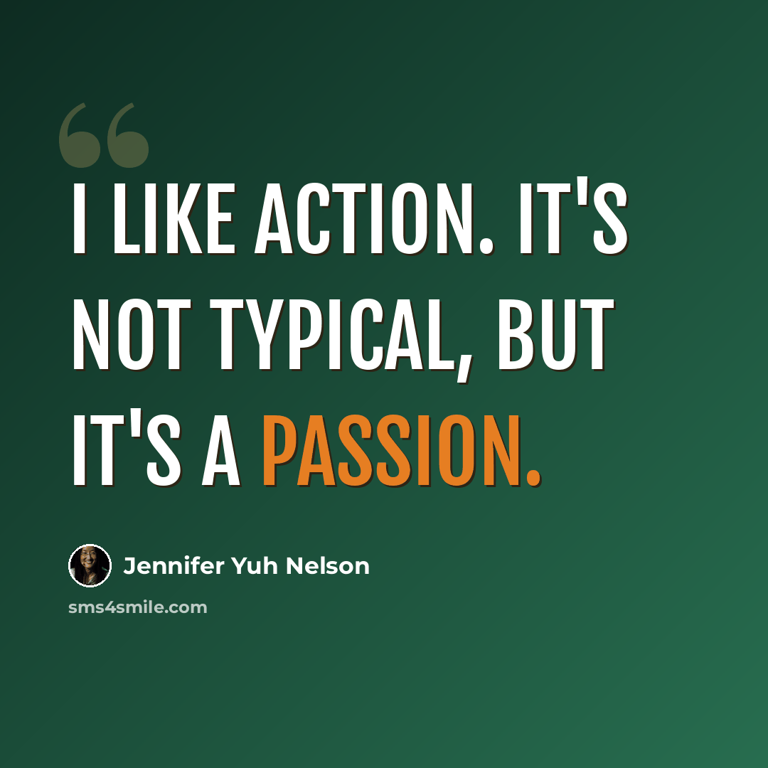 “I like action. It's not typical, but it's a passion.” quote by Jennifer Yuh Nelson