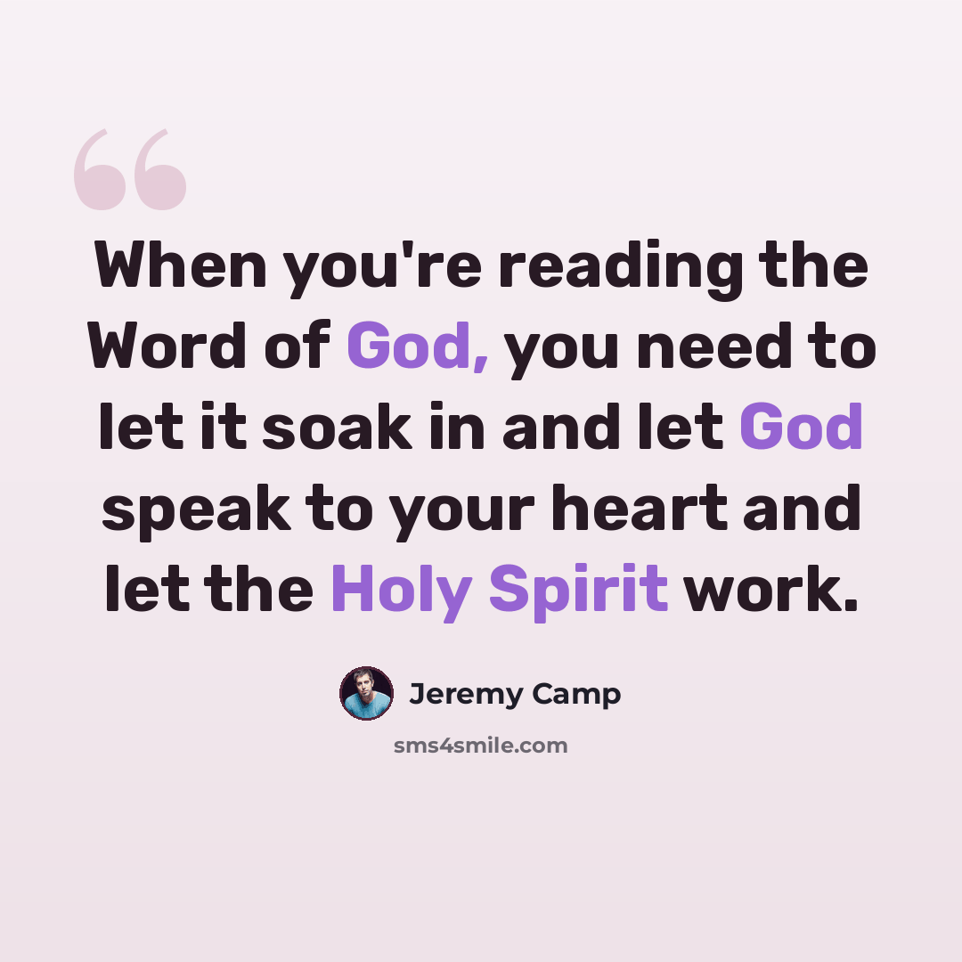 “When you're reading the Word of God, you need to let it soak in and let God speak to your heart and let the Holy Spirit work.” quote by Jeremy Camp