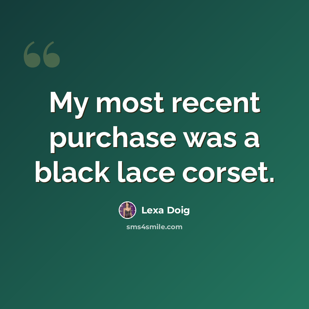 “My most recent purchase was a black lace corset.” quote by Lexa Doig