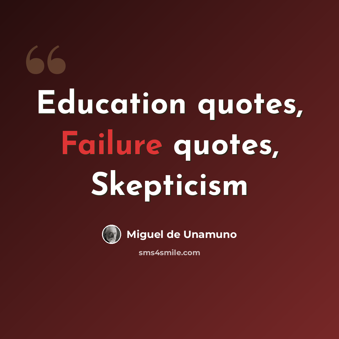 “Education quotes, Failure quotes, Skepticism” quote by Miguel De Unamuno