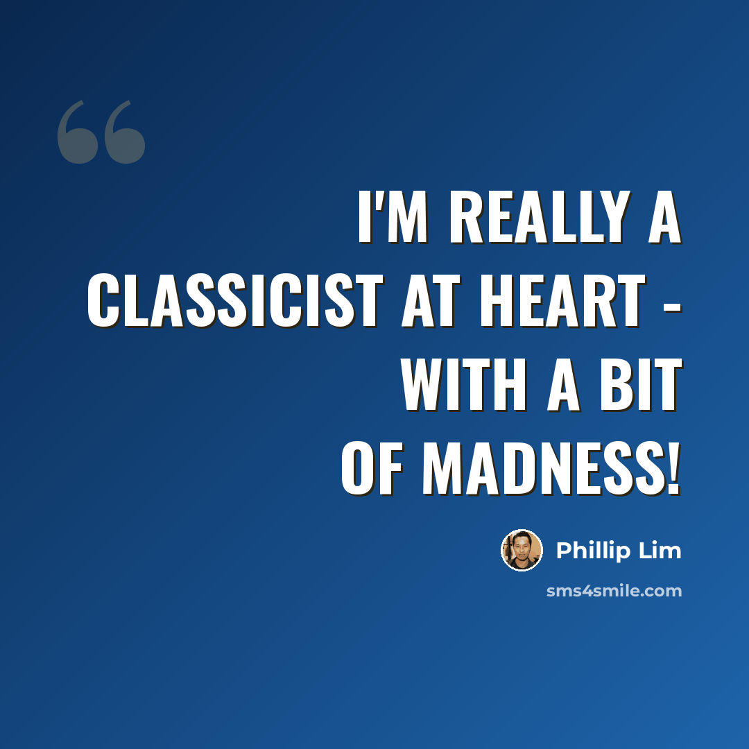 “I'm really a classicist at heart - with a bit of madness!” quote by Phillip Lim