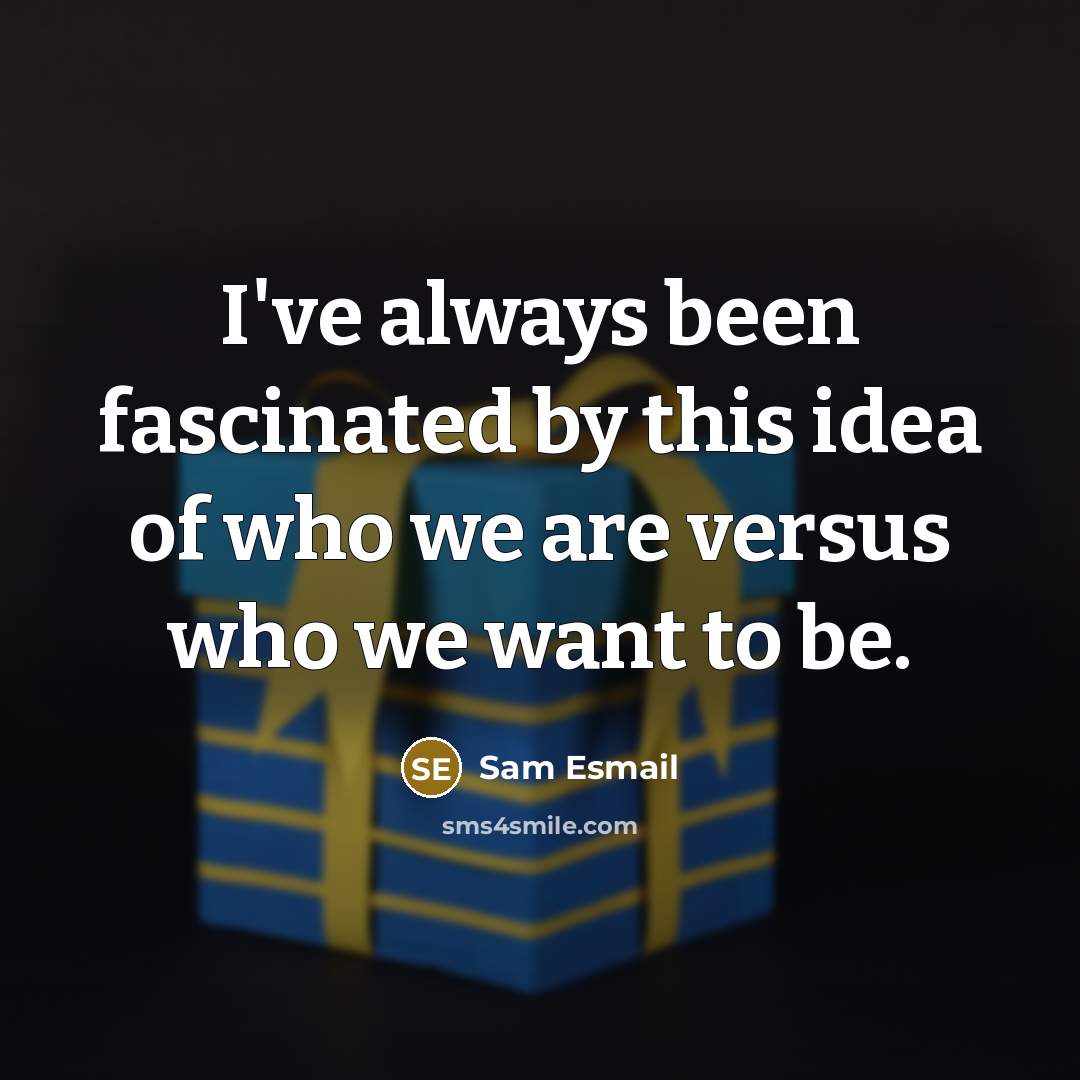 “I've always been fascinated by this idea of who we are versus who we want to be.” quote by Sam Esmail