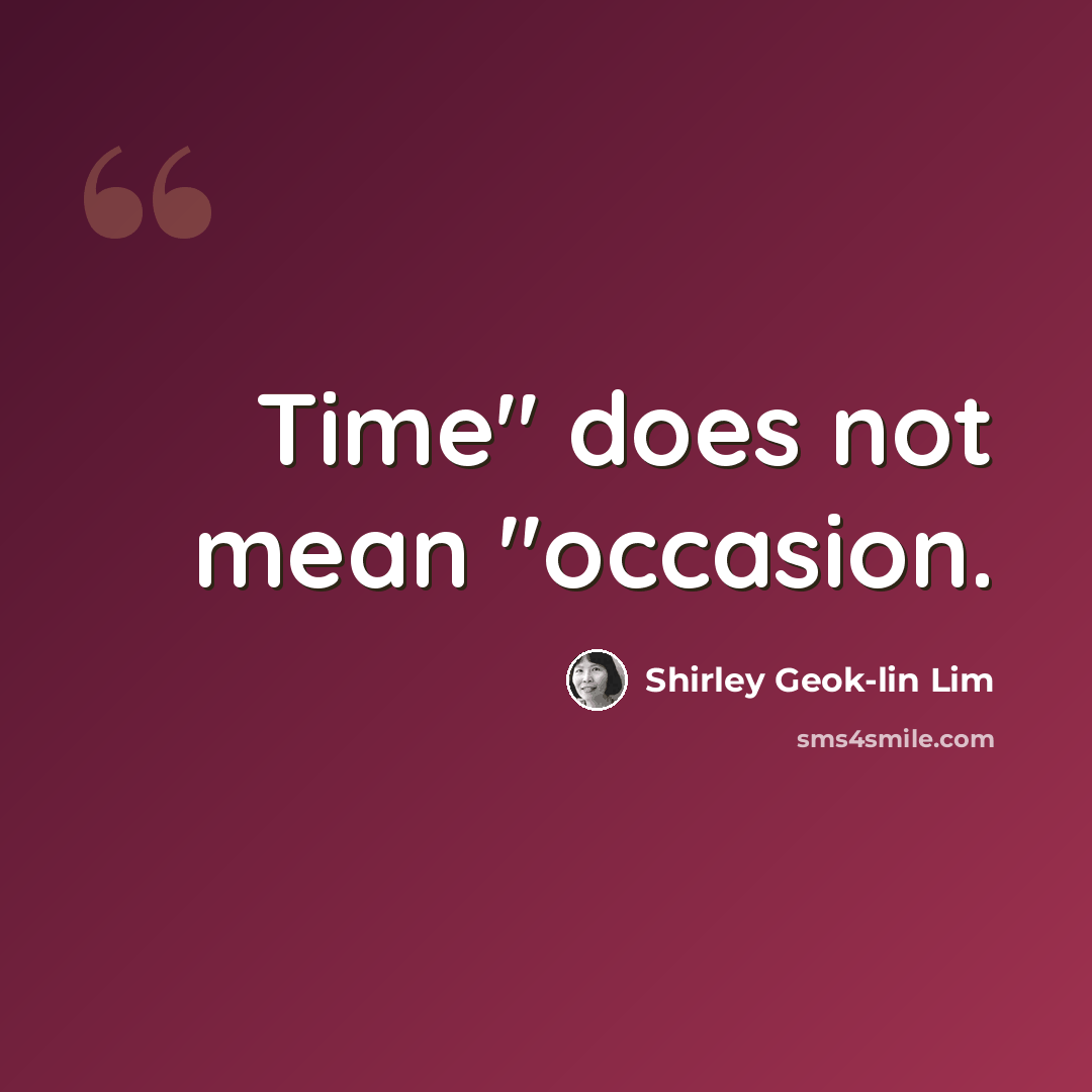 “Time" does not mean "occasion.” quote by Shirley Geok-lin Lim