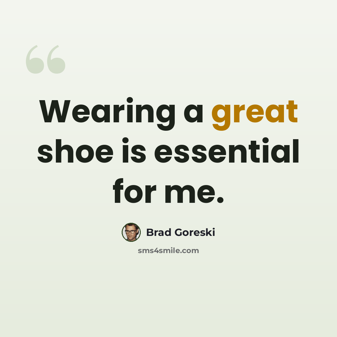 “Wearing a great shoe is essential for me.” quote by Brad Goreski