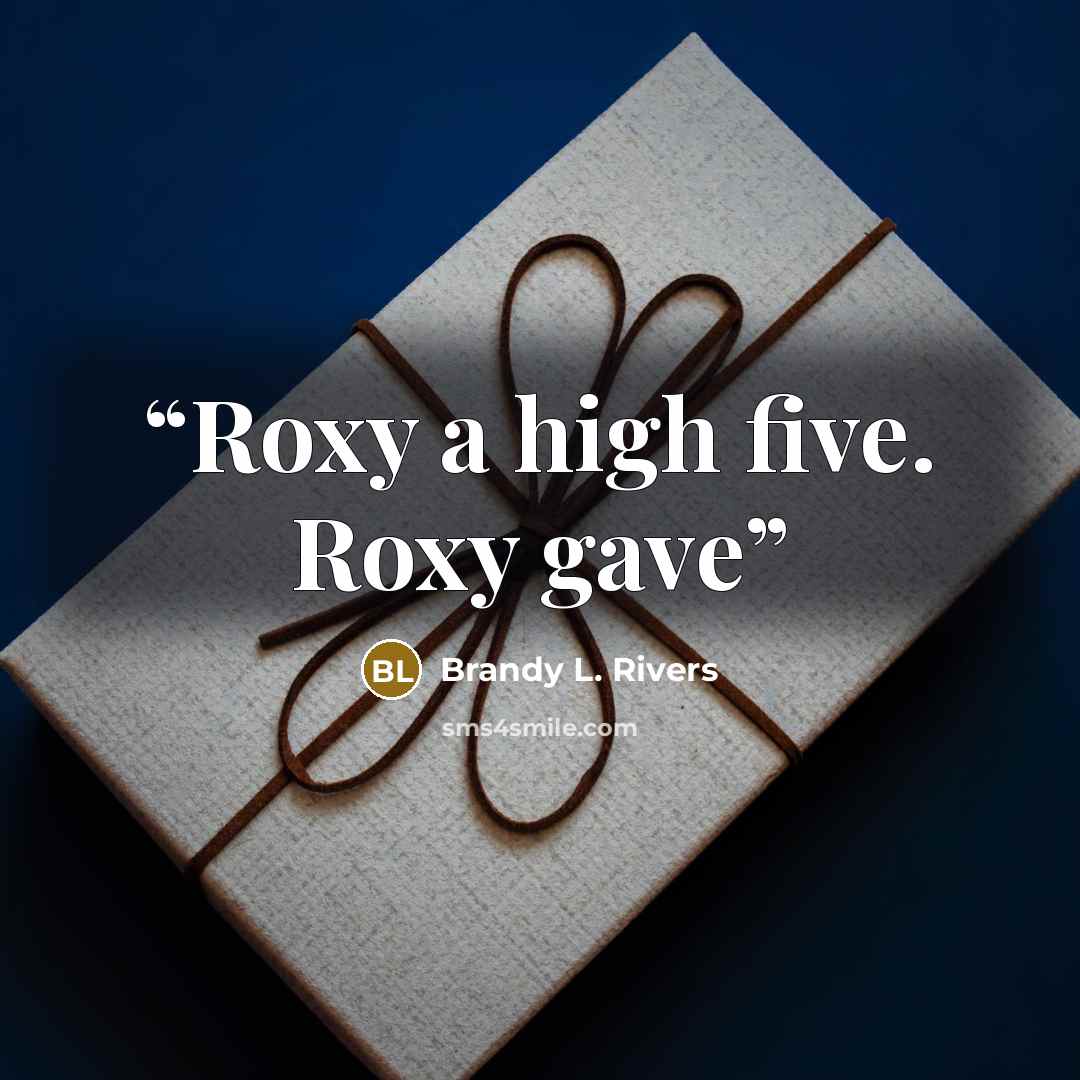 “Roxy a high five. Roxy gave” quote by Brandy L. Rivers
