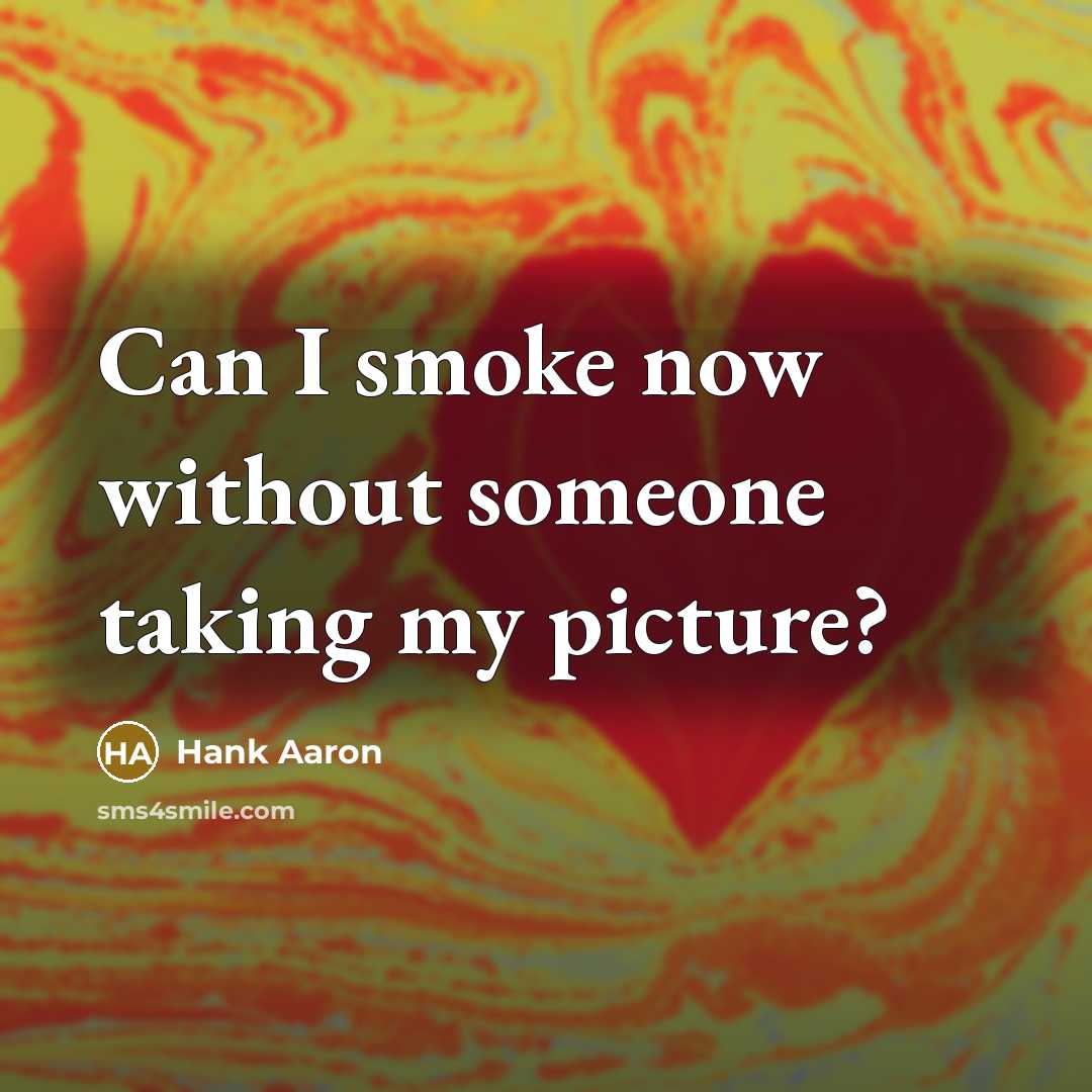 “Can I smoke now without someone taking my picture?” quote by Hank Aaron