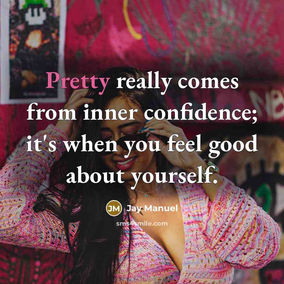 “Pretty really comes from inner confidence; it's when you feel good about yourself.” quote by Jay Manuel