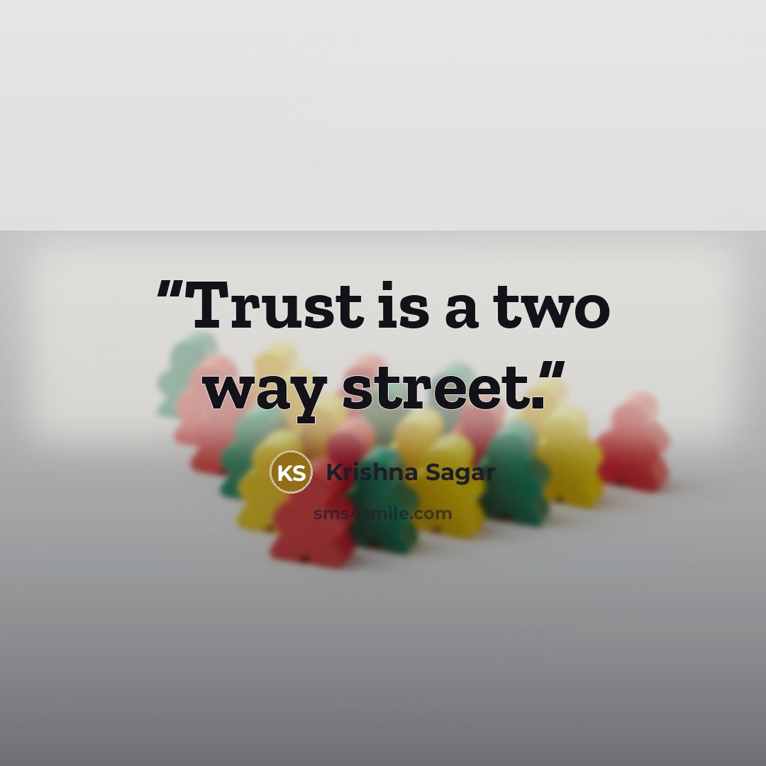 “Trust is a two way street.” quote by Krishna Sagar