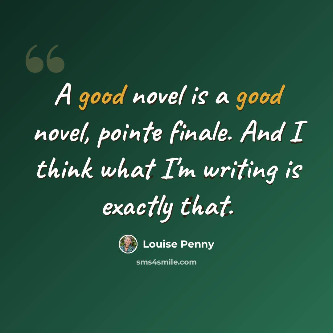 “A good novel is a good novel, pointe finale. And I think what I'm writing is exactly that.” quote by Louise Penny