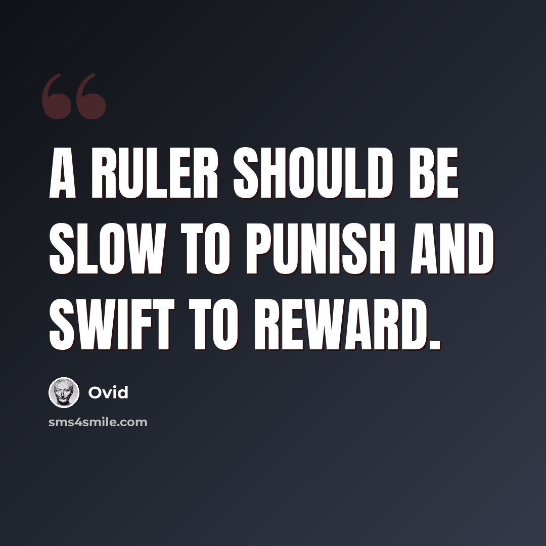 “A ruler should be slow to punish and swift to reward.” quote by Ovid