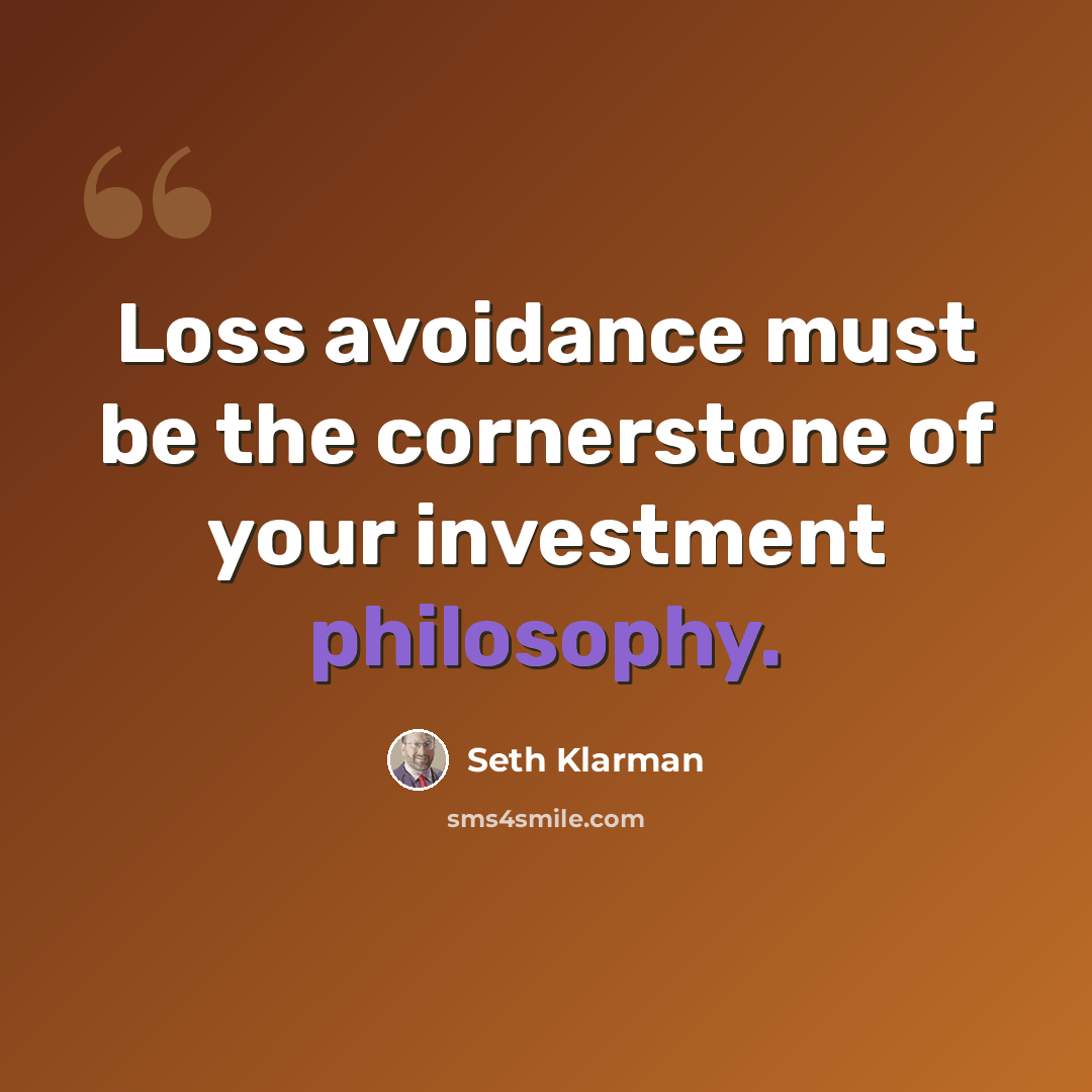 “Loss avoidance must be the cornerstone of your investment philosophy.” quote by Seth Klarman