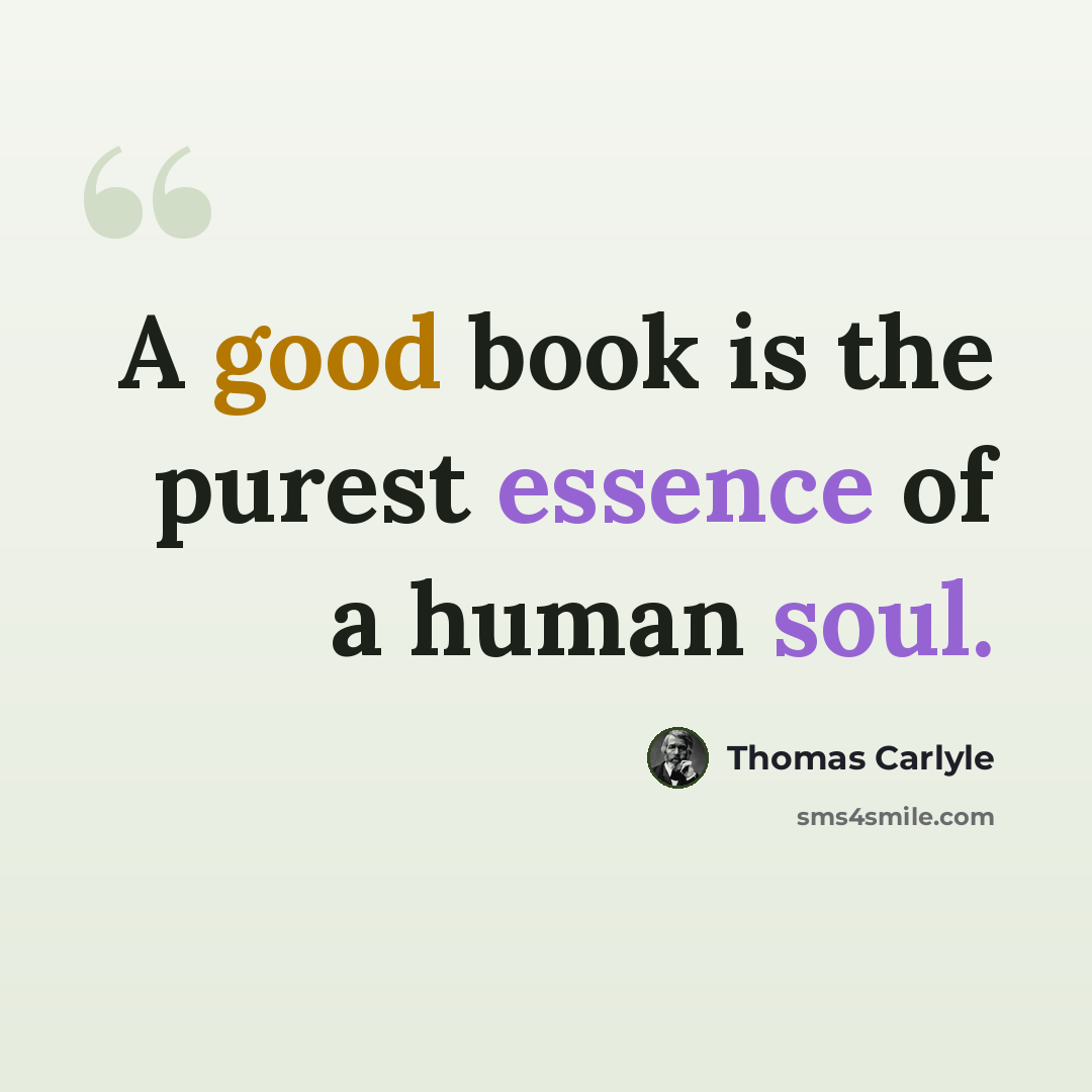 “A good book is the purest essence of a human soul.” quote by Thomas Carlyle