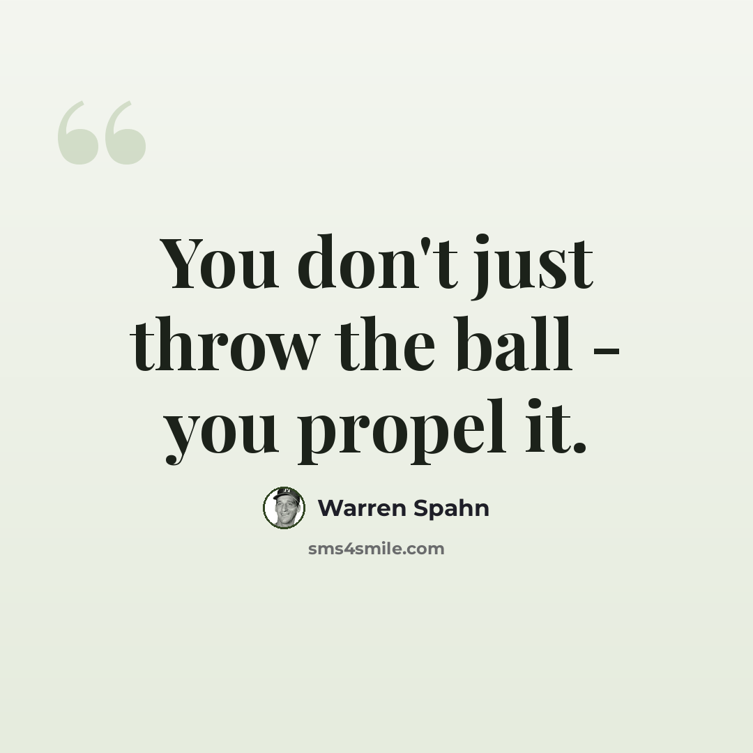 “You don't just throw the ball - you propel it.” quote by Warren Spahn