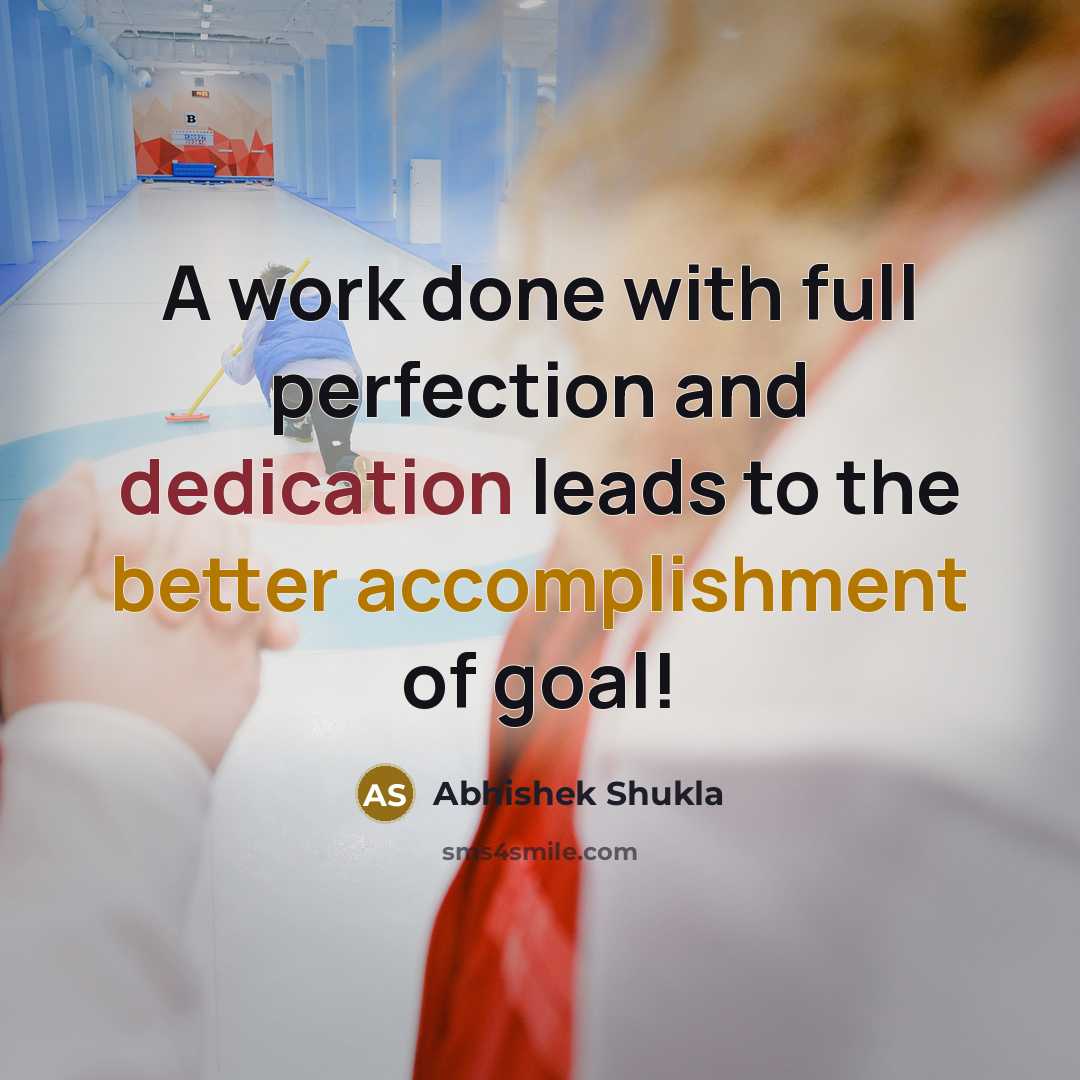 “A work done with full perfection and dedication leads to the better accomplishment of goal!” quote by Abhishek Shukla