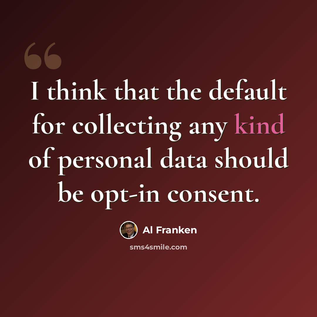“I think that the default for collecting any kind of personal data should be opt-in consent.” quote by Al Franken