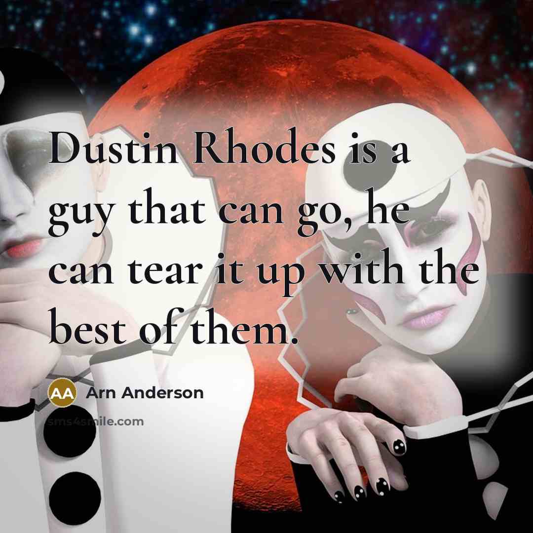 “Dustin Rhodes is a guy that can go, he can tear it up with the best of them.” quote by Arn Anderson