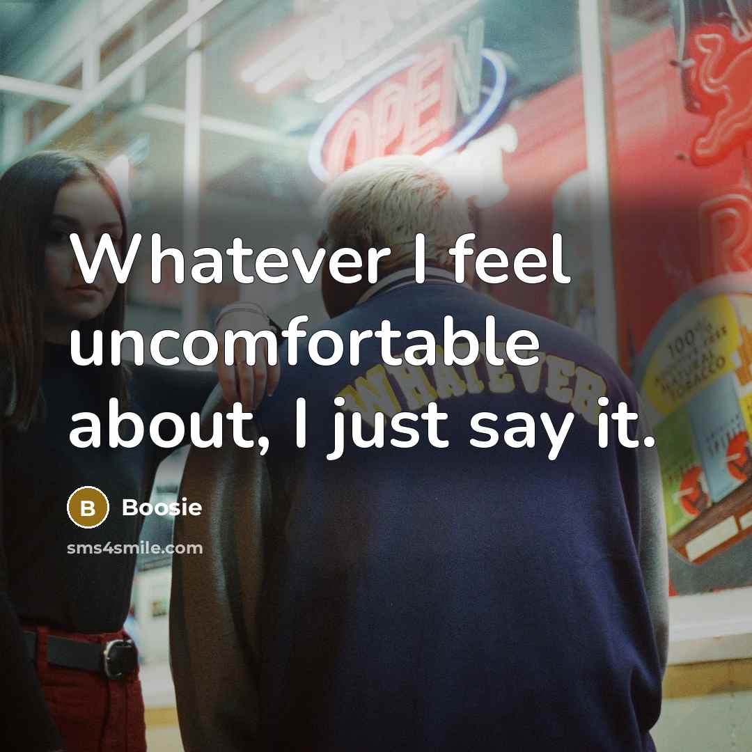 “Whatever I feel uncomfortable about, I just say it.” quote by Boosie