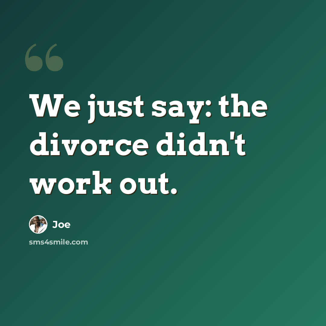 “We just say: the divorce didn't work out.” quote by Joe