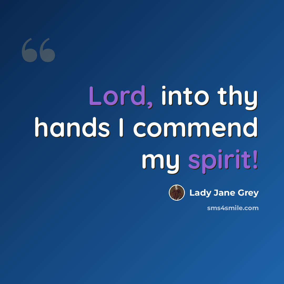 “Lord, into thy hands I commend my spirit!” quote by Lady Jane Grey