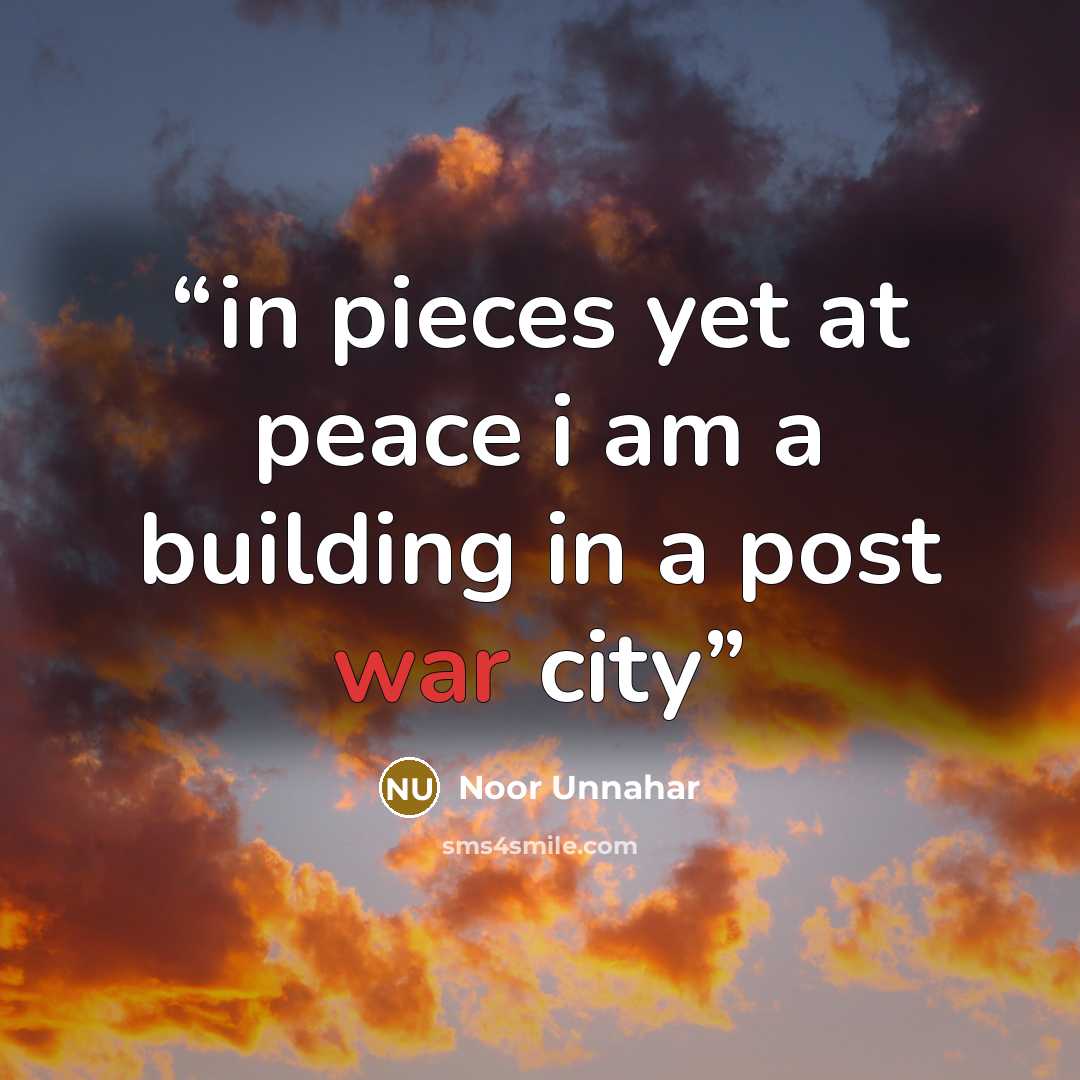 “in pieces yet at peace i am a building in a post war city” quote by Noor Unnahar